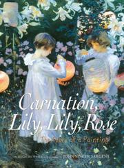 Cover of Carnation, Lily, Lily, Rose: The Story of a Painting