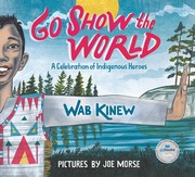 Cover of Go Show the World: A Celebration of Indigenous Heroes